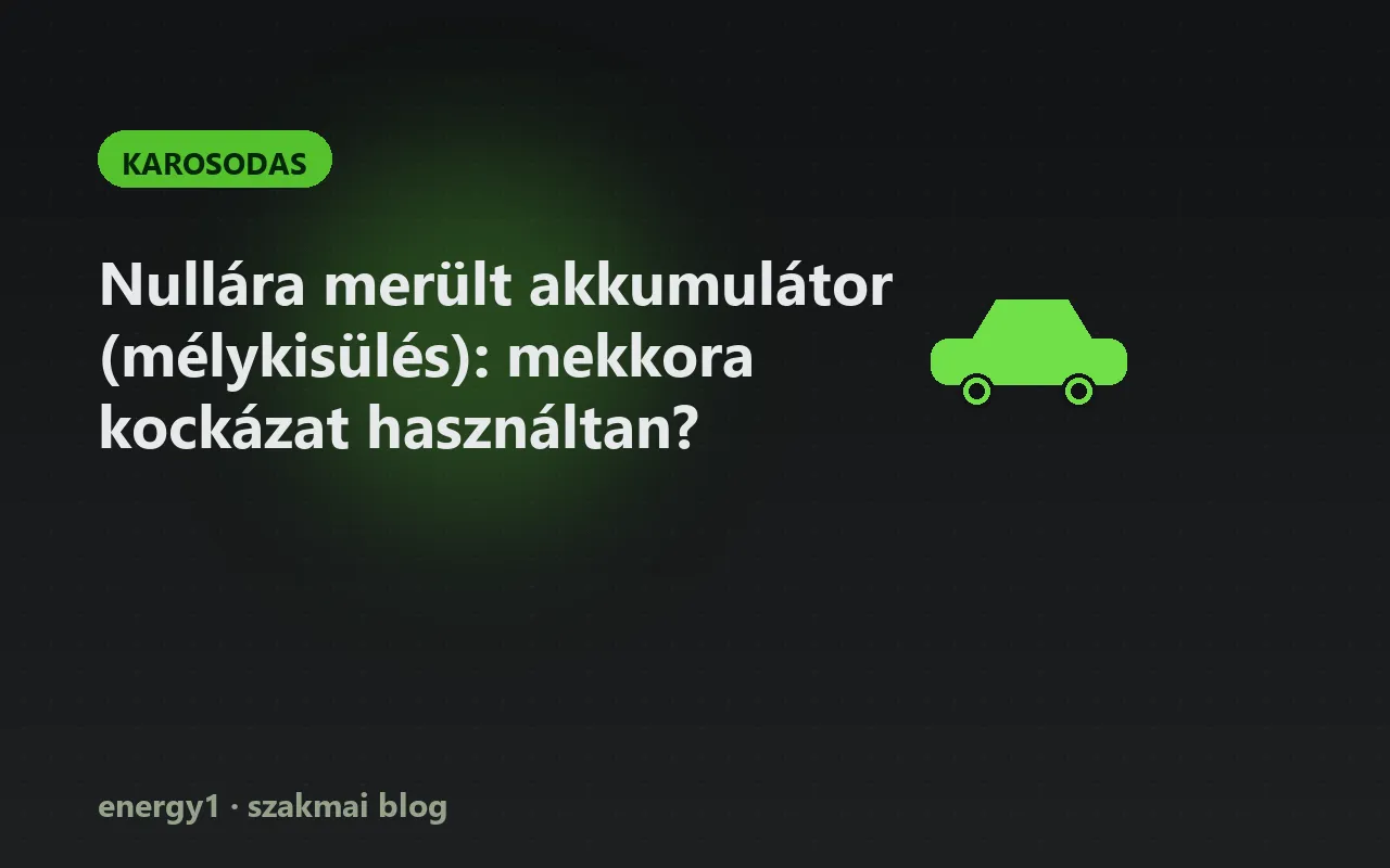 Nullára merült akkumulátor (mélykisülés): mekkora kockázat használtan? - karosodas