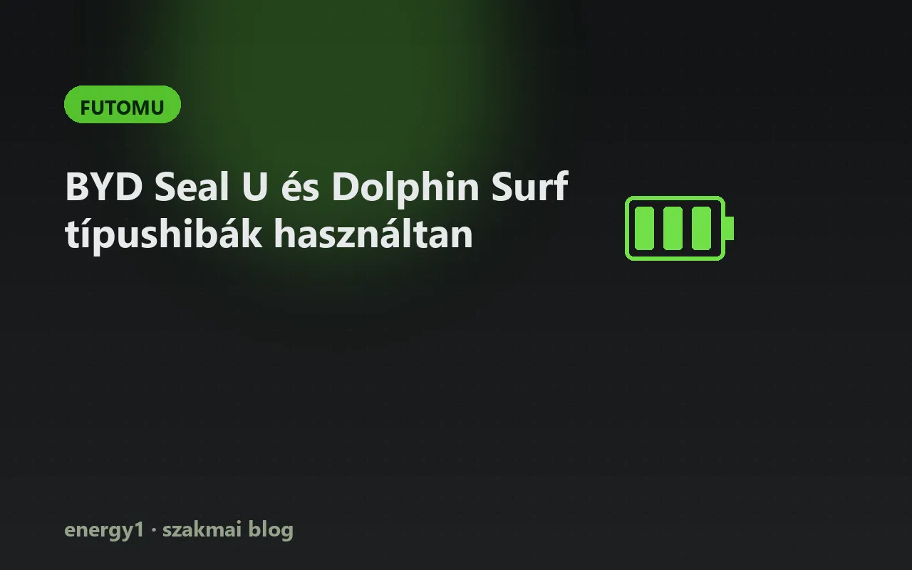 BYD Seal U és Dolphin Surf típushibák használtan - futomu