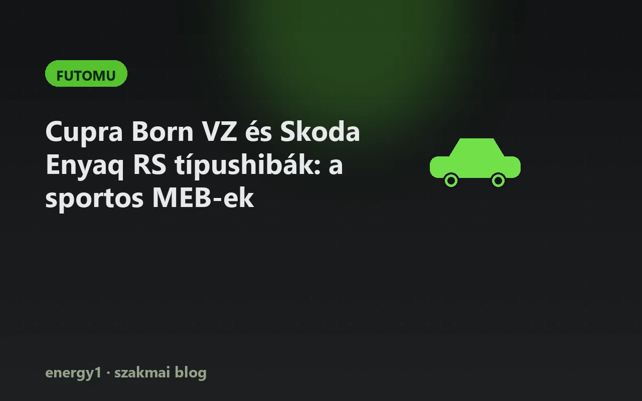 Cupra Born VZ és Skoda Enyaq RS típushibák: a sportos MEB-ek - futomu