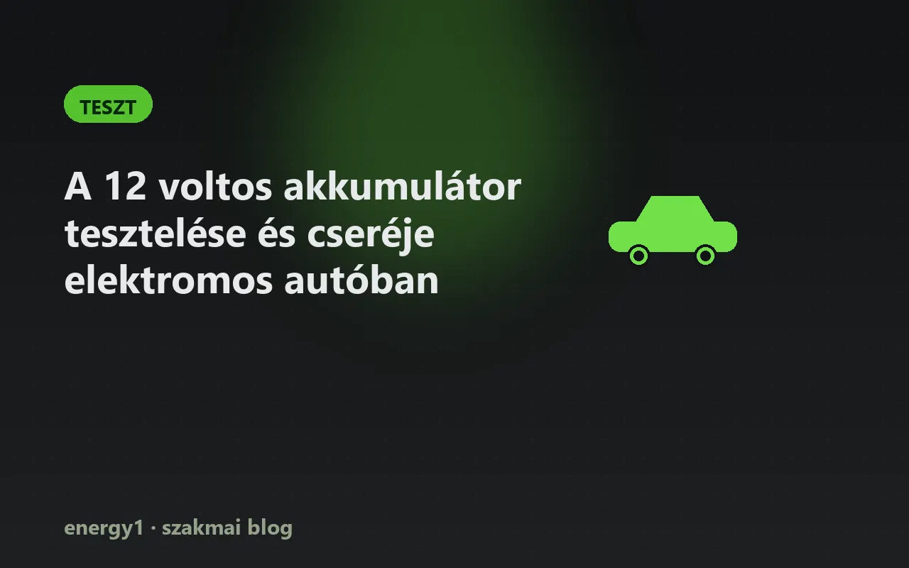 A 12 voltos akkumulátor tesztelése és cseréje elektromos autóban - teszt