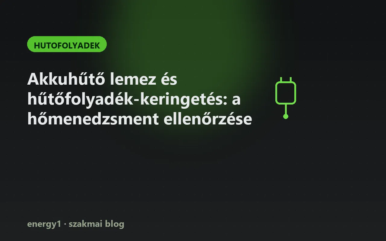 Akkuhűtő lemez és hűtőfolyadék-keringetés: a hőmenedzsment ellenőrzése - hutofolyadek