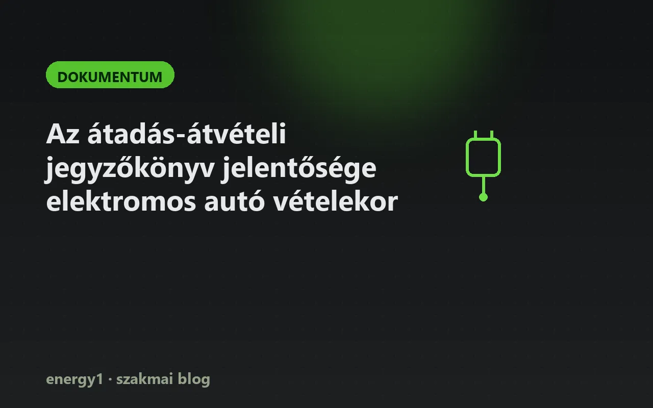 Az átadás-átvételi jegyzőkönyv jelentősége elektromos autó vételekor - dokumentum