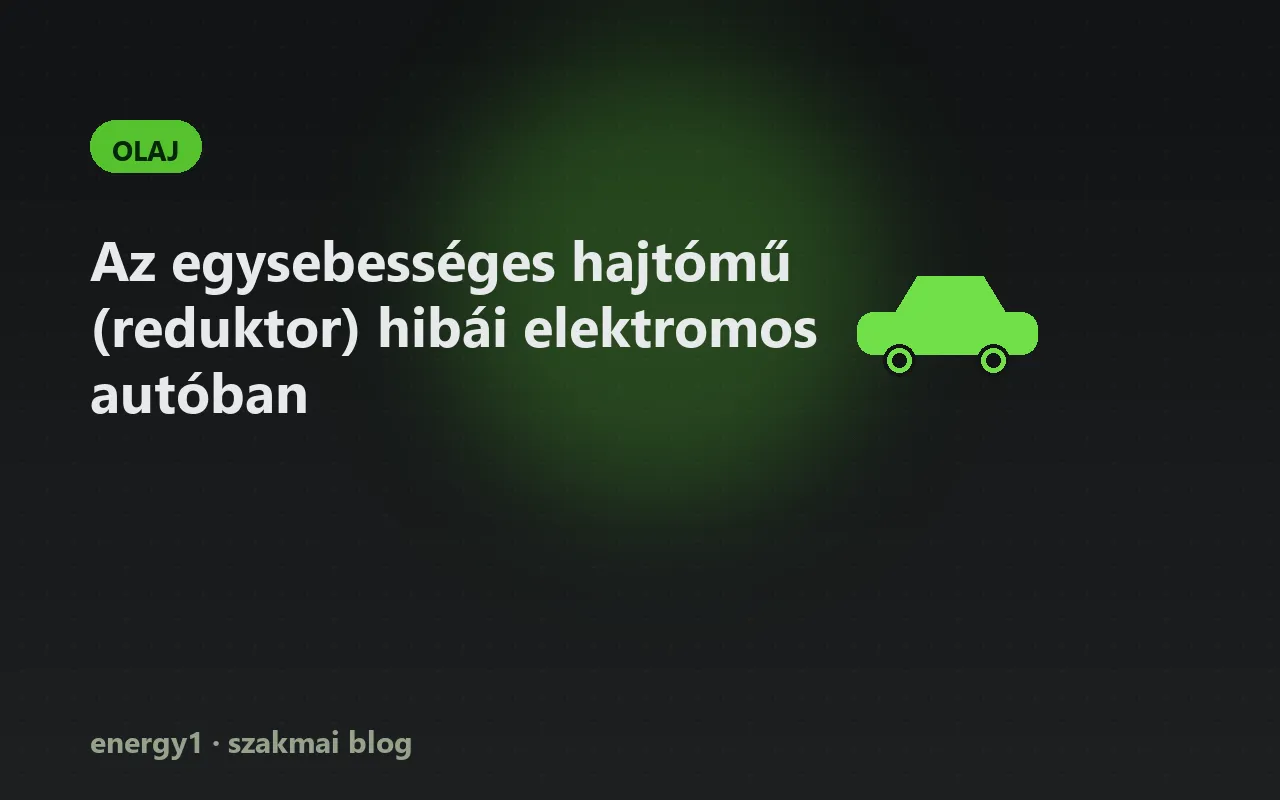 Az egysebességes hajtómű (reduktor) hibái elektromos autóban - olaj