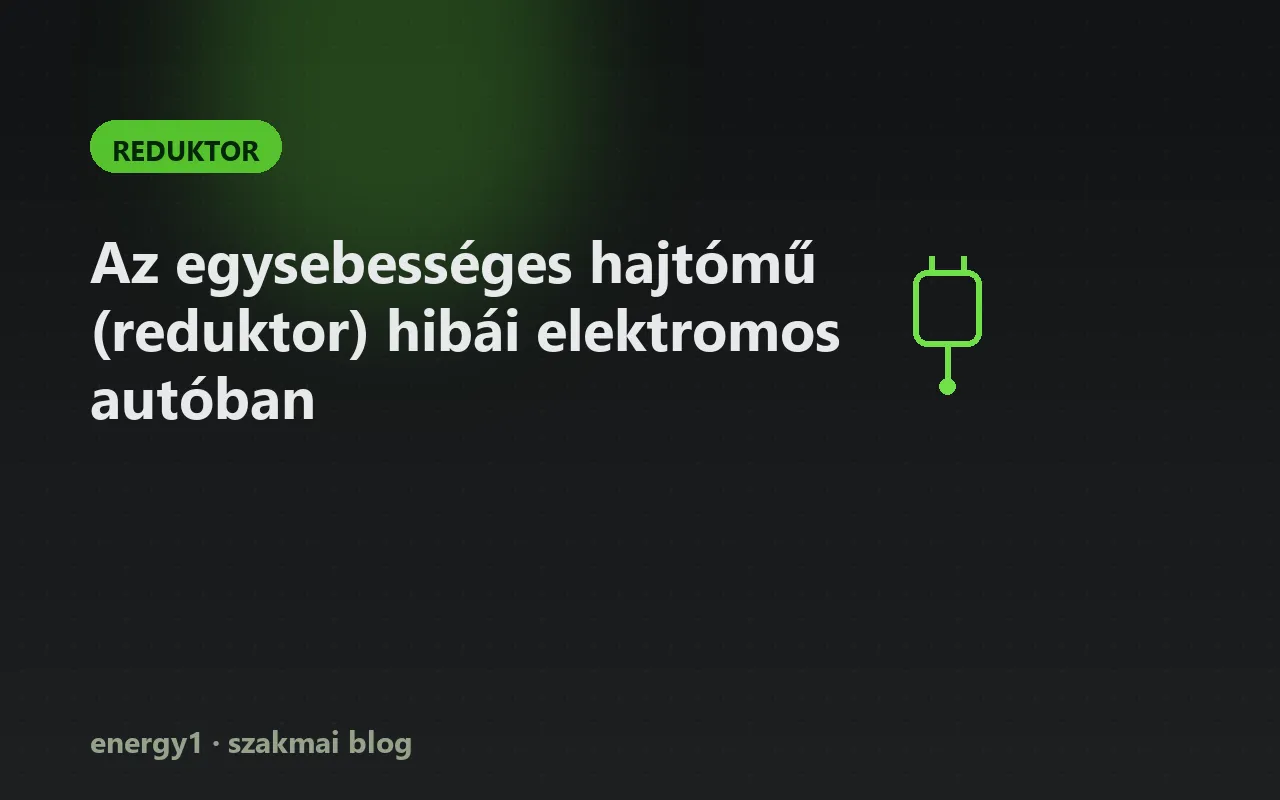 Az egysebességes hajtómű (reduktor) hibái elektromos autóban - reduktor