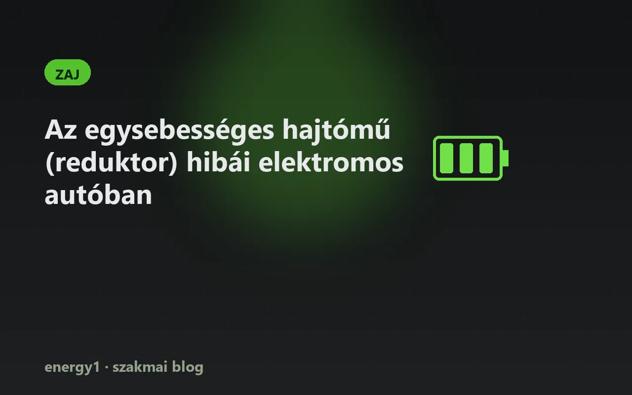 Az egysebességes hajtómű (reduktor) hibái elektromos autóban - zaj