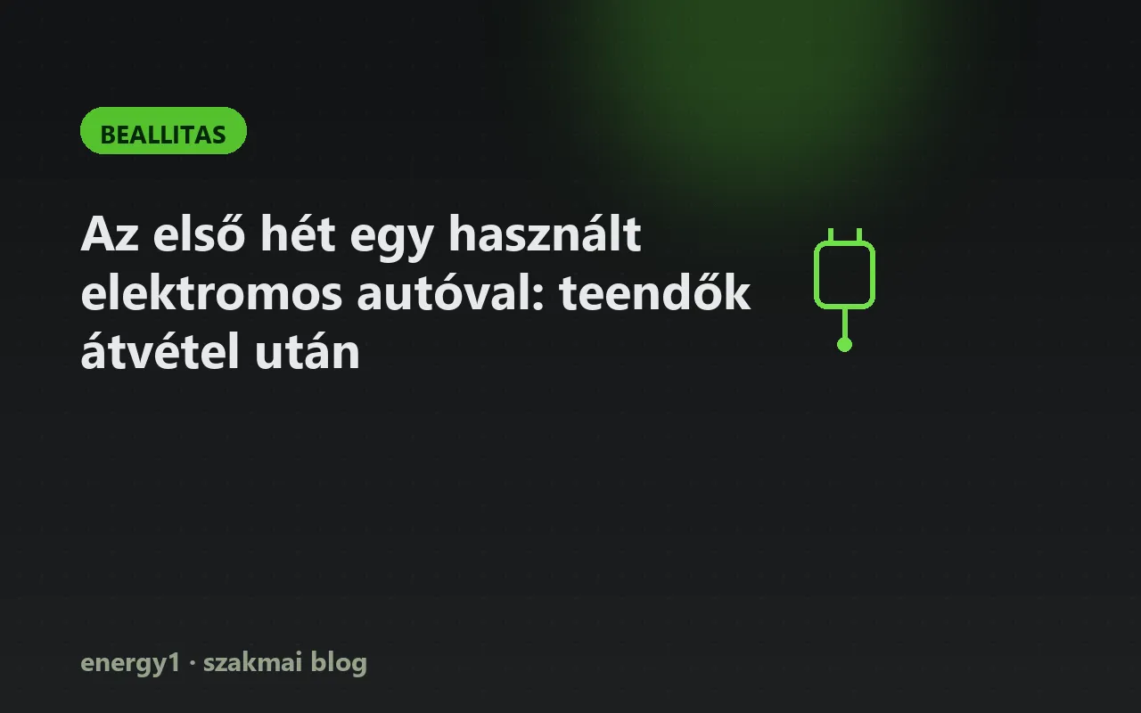 Az első hét egy használt elektromos autóval: teendők átvétel után - beallitas