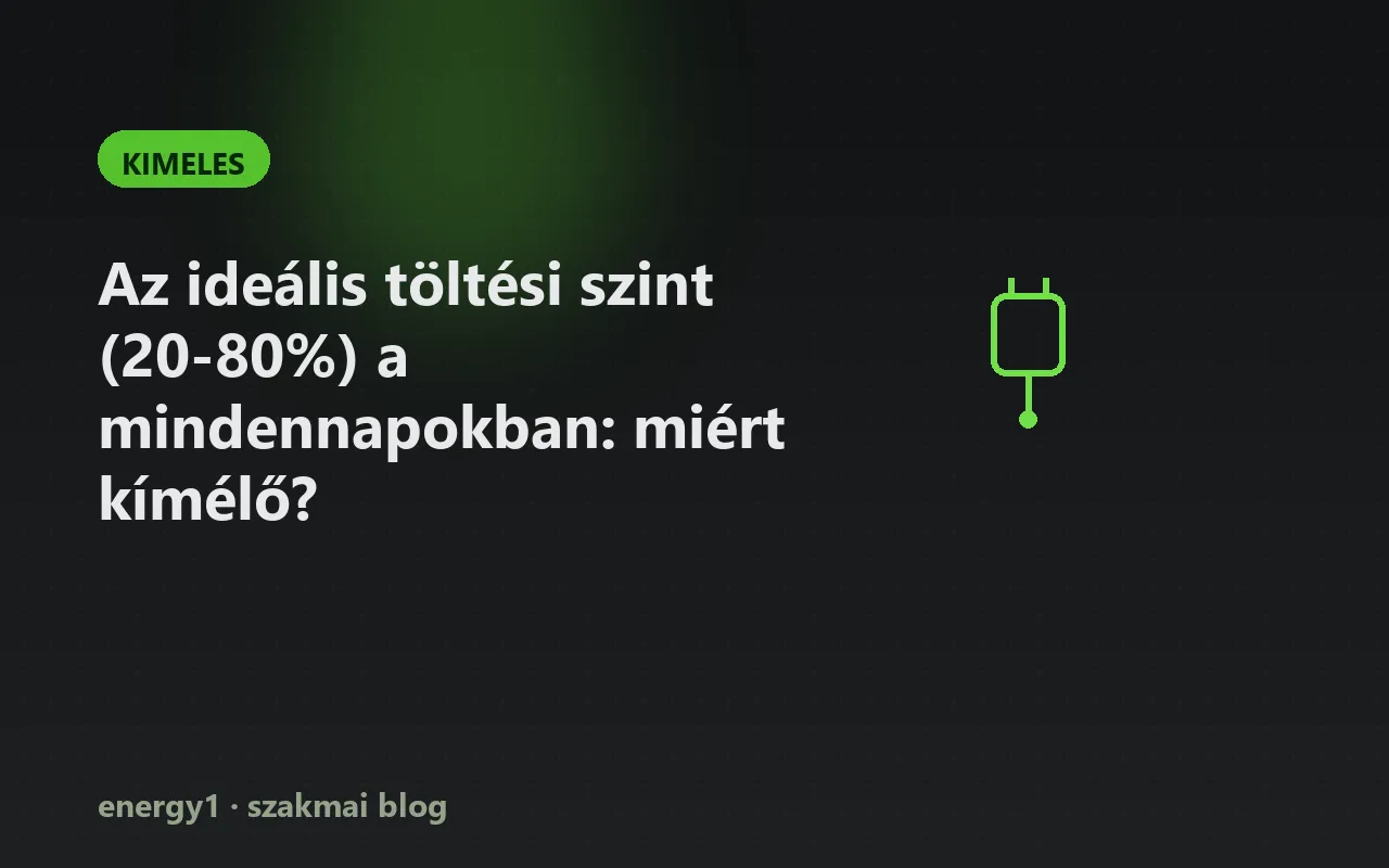 Az ideális töltési szint (20-80%) a mindennapokban: miért kímélő? - kimeles