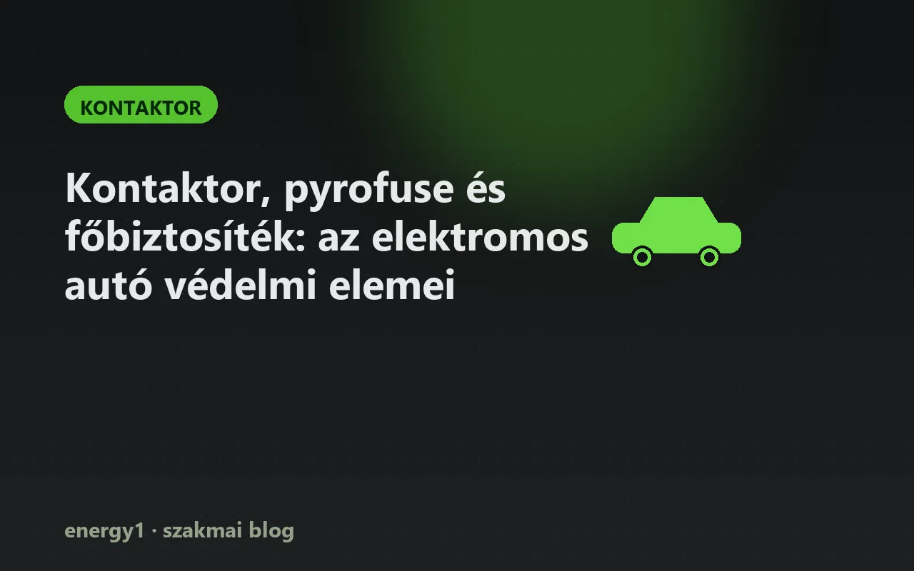 Kontaktor, pyrofuse és főbiztosíték: az elektromos autó védelmi elemei - kontaktor