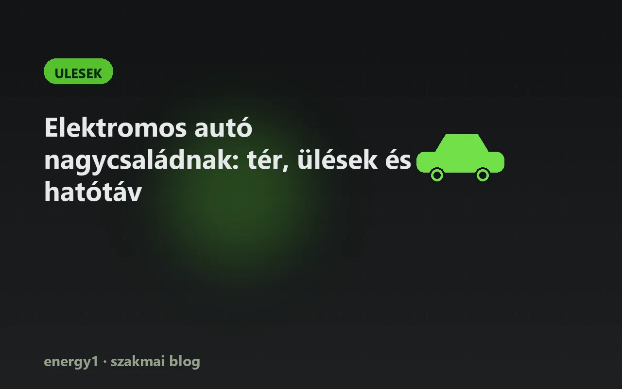 Elektromos autó nagycsaládnak: tér, ülések és hatótáv - ulesek