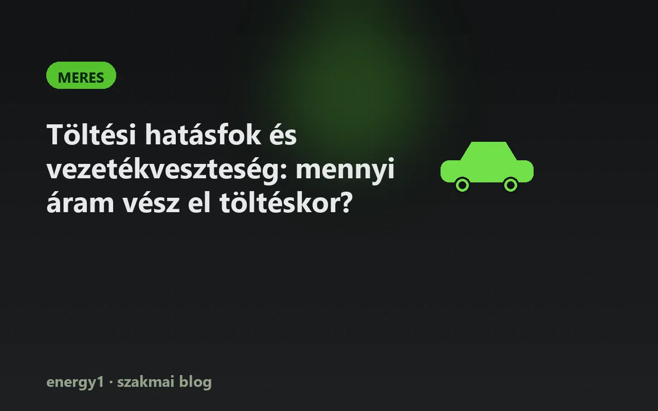 Töltési hatásfok és vezetékveszteség: mennyi áram vész el töltéskor? - meres