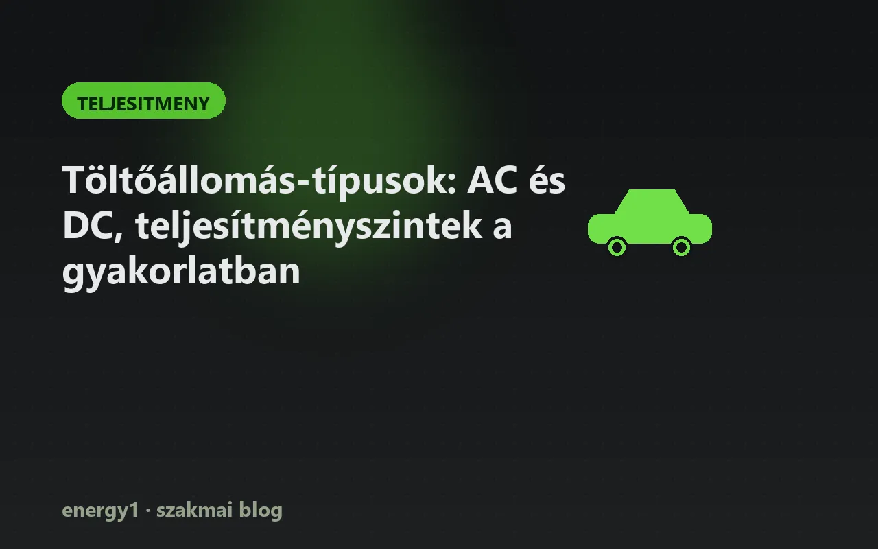 Töltőállomás-típusok: AC és DC, teljesítményszintek a gyakorlatban - teljesitmeny