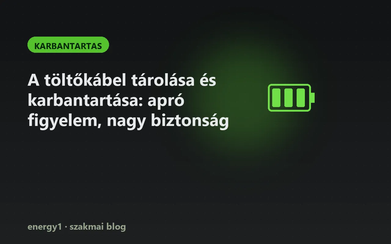 A töltőkábel tárolása és karbantartása: apró figyelem, nagy biztonság - karbantartas