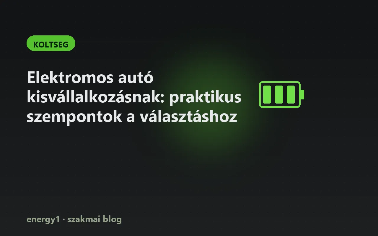 Elektromos autó kisvállalkozásnak: praktikus szempontok a választáshoz - koltseg