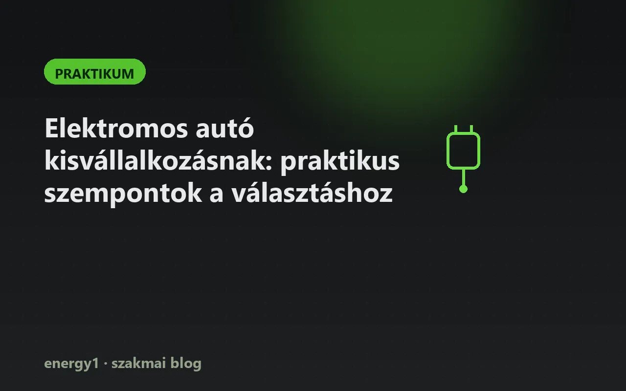 Elektromos autó kisvállalkozásnak: praktikus szempontok a választáshoz - praktikum