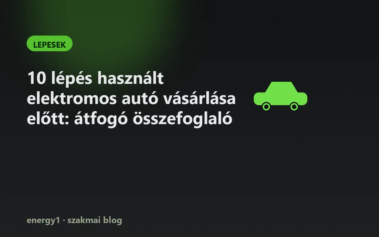 10 lépés használt elektromos autó vásárlása előtt: átfogó összefoglaló - lepesek