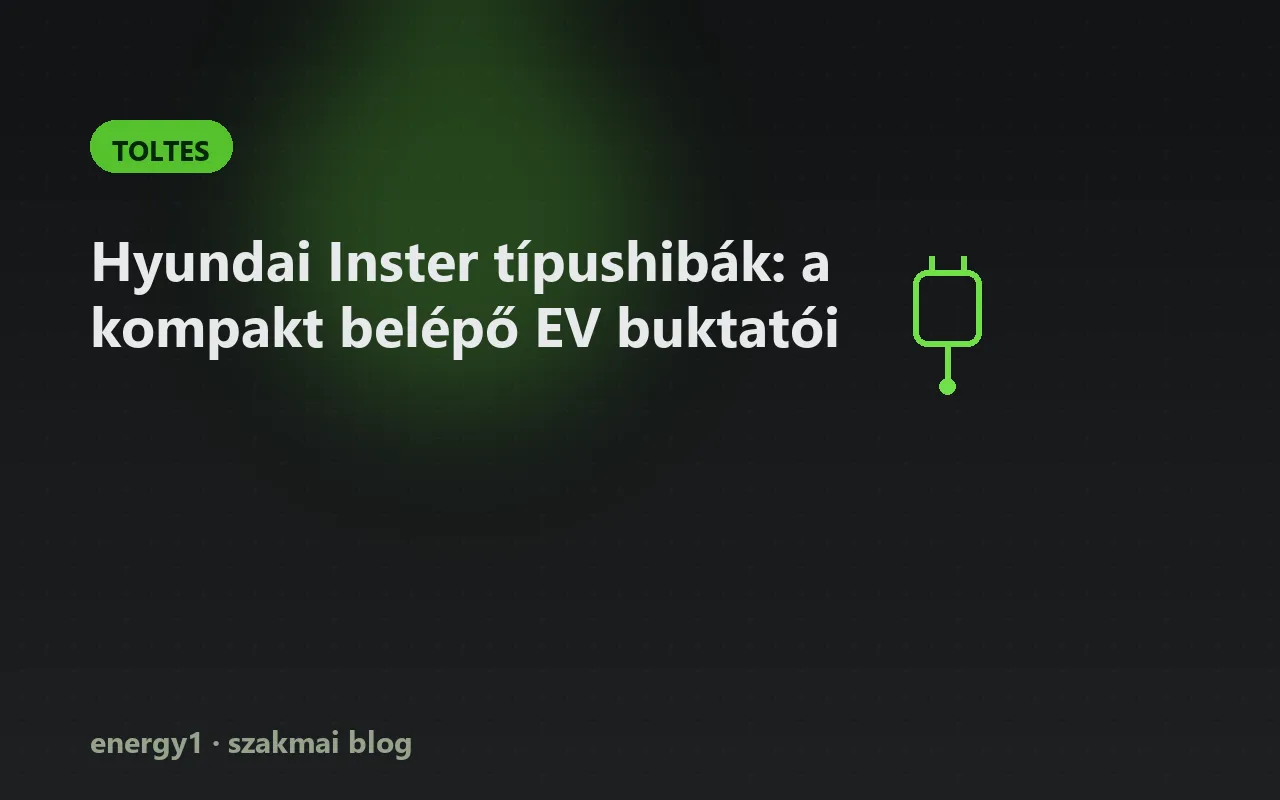 Hyundai Inster típushibák: a kompakt belépő EV buktatói - toltes