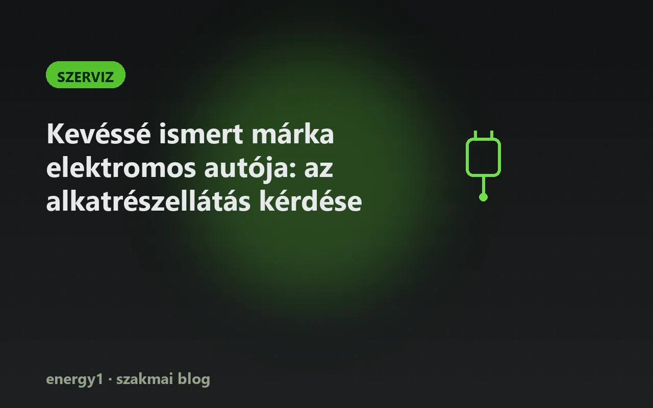 Kevéssé ismert márka elektromos autója: az alkatrészellátás kérdése - szerviz