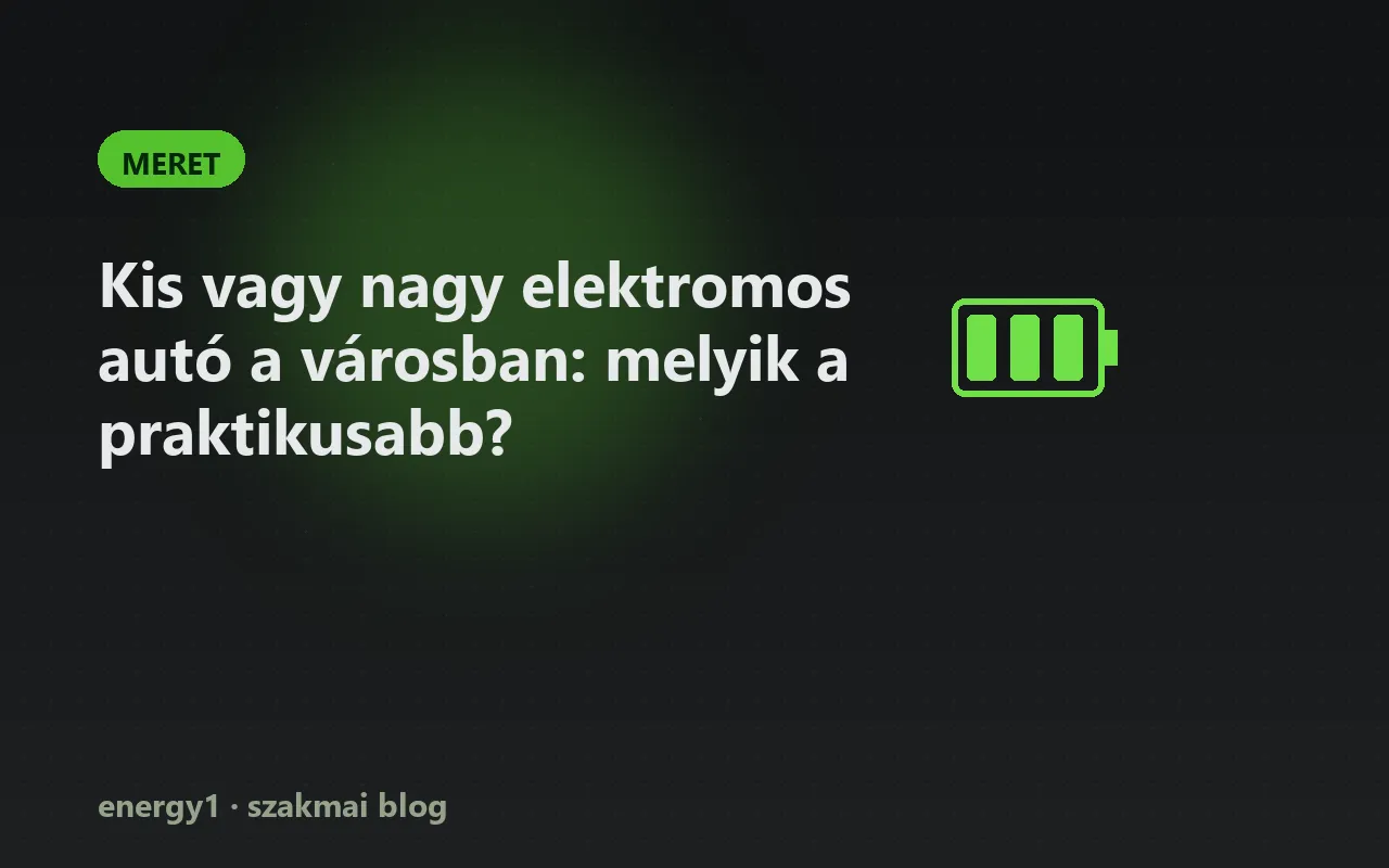 Kis vagy nagy elektromos autó a városban: melyik a praktikusabb? - meret