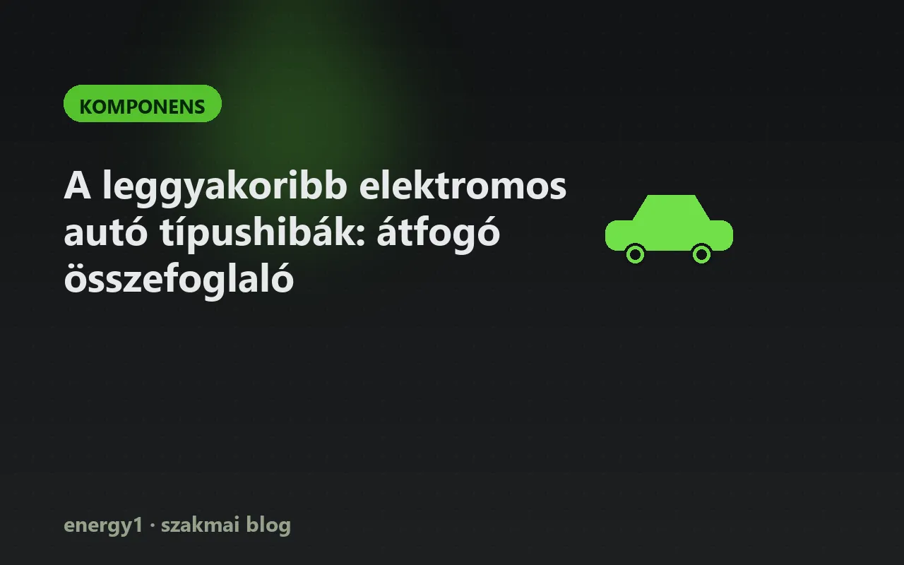 A leggyakoribb elektromos autó típushibák: átfogó összefoglaló - komponens