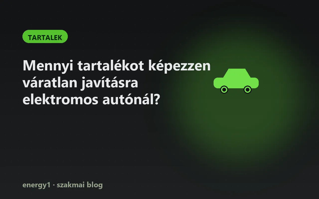 Mennyi tartalékot képezzen váratlan javításra elektromos autónál? - tartalek