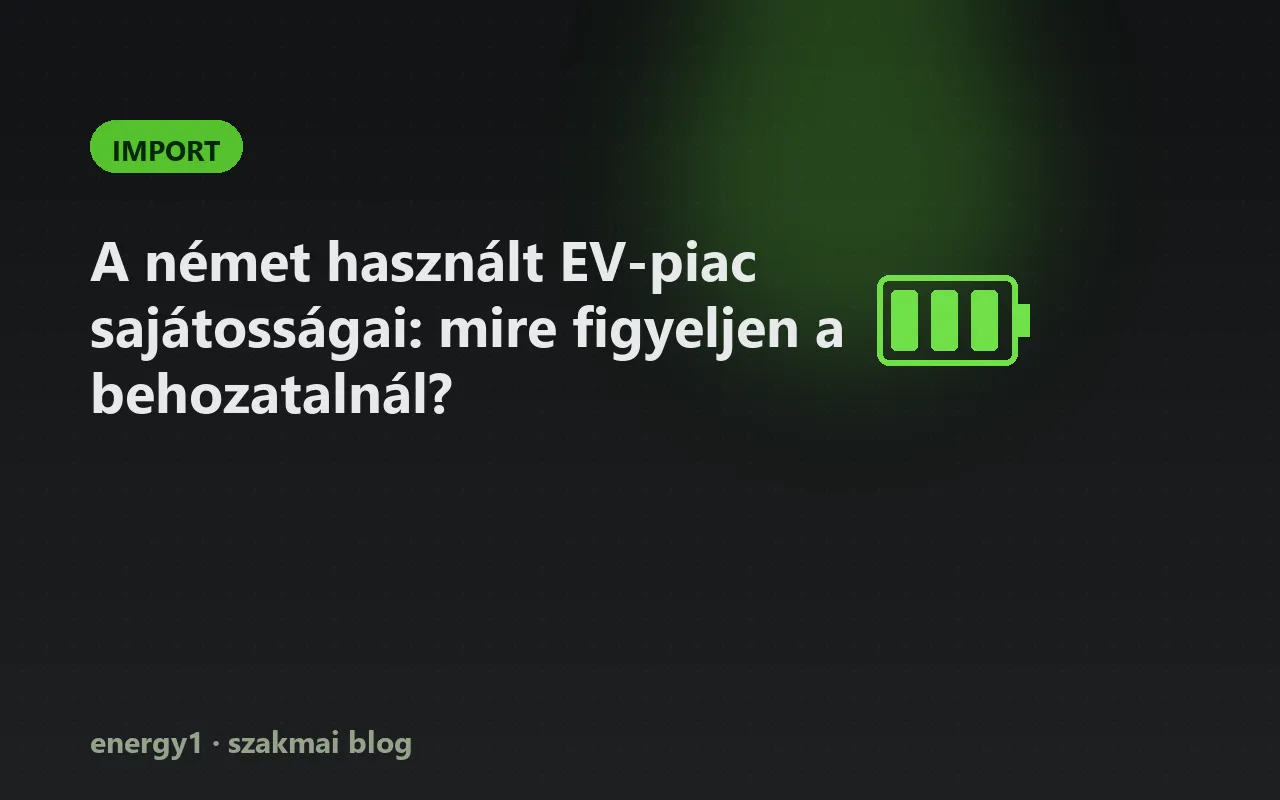 A német használt EV-piac sajátosságai: mire figyeljen a behozatalnál? - import