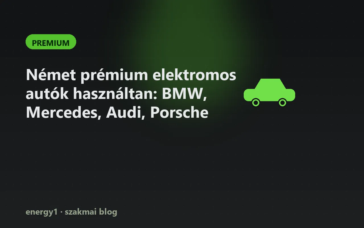 Német prémium elektromos autók használtan: BMW, Mercedes, Audi, Porsche - premium